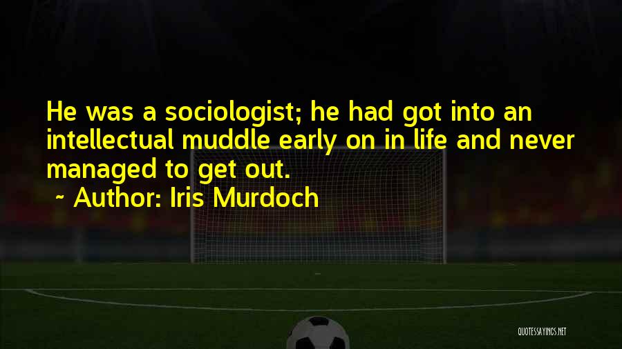 Sociologist Quotes By Iris Murdoch