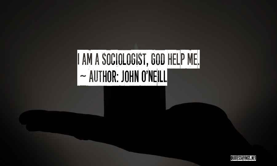 Sociologist Quotes By John O'Neill