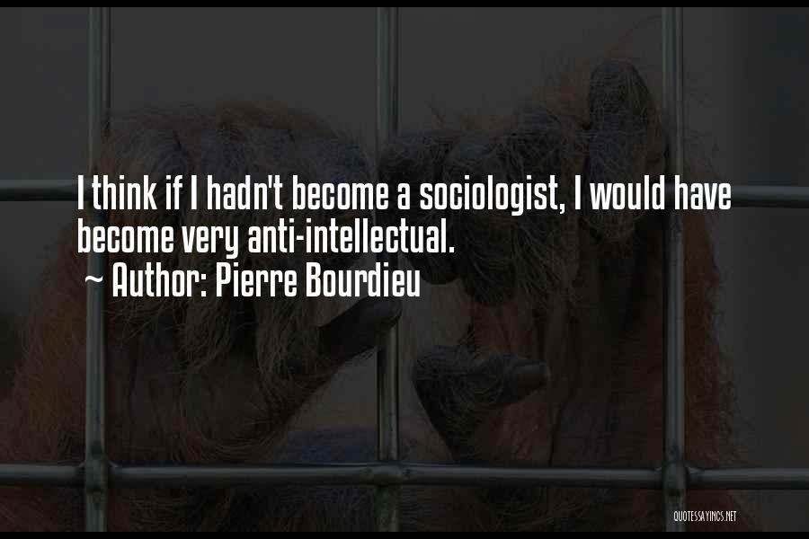 Sociologist Quotes By Pierre Bourdieu