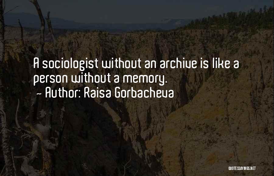 Sociologist Quotes By Raisa Gorbacheva