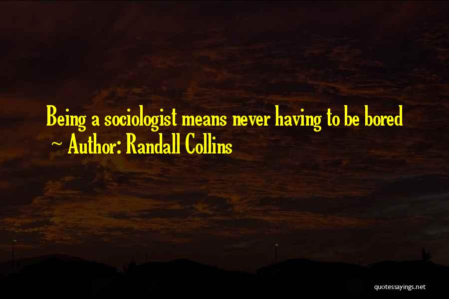Sociologist Quotes By Randall Collins