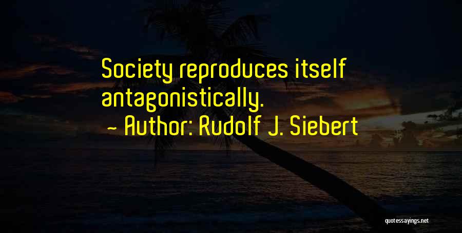 Sociology Quotes By Rudolf J. Siebert