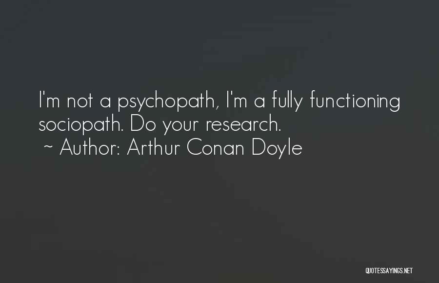 Sociopath Quotes By Arthur Conan Doyle