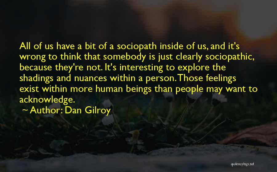 Sociopath Quotes By Dan Gilroy