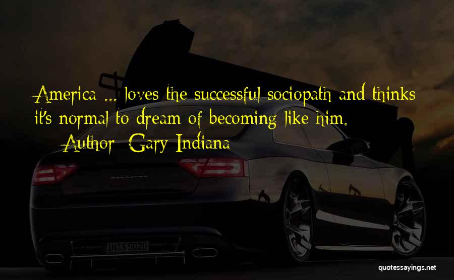 Sociopath Quotes By Gary Indiana