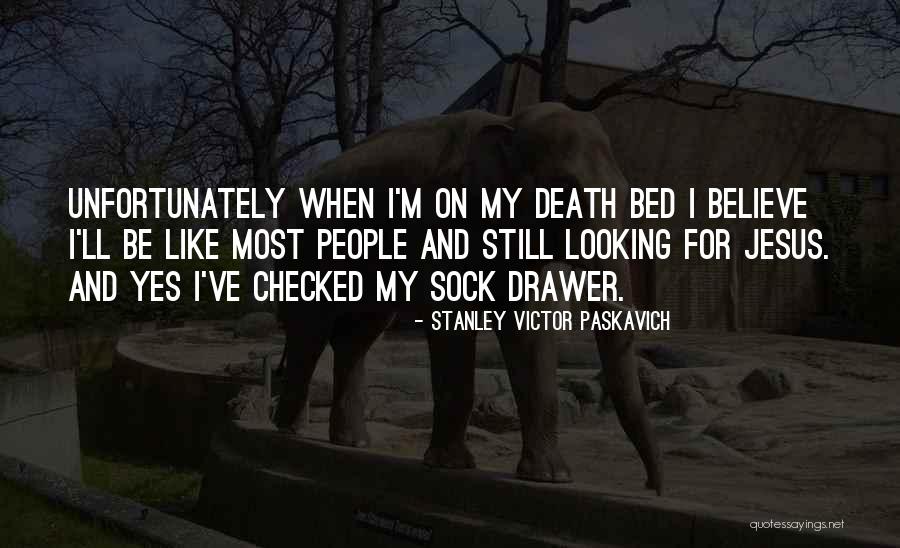 Sock Drawer Quotes By Stanley Victor Paskavich Sock Drawer Quotes By Stanley Victor Paskavich