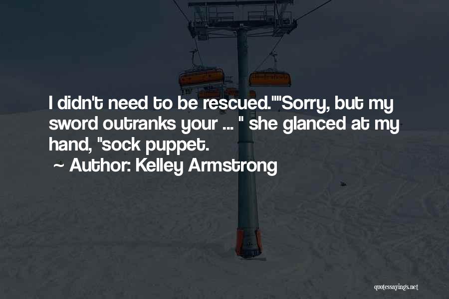 Sock Puppet Quotes By Kelley Armstrong