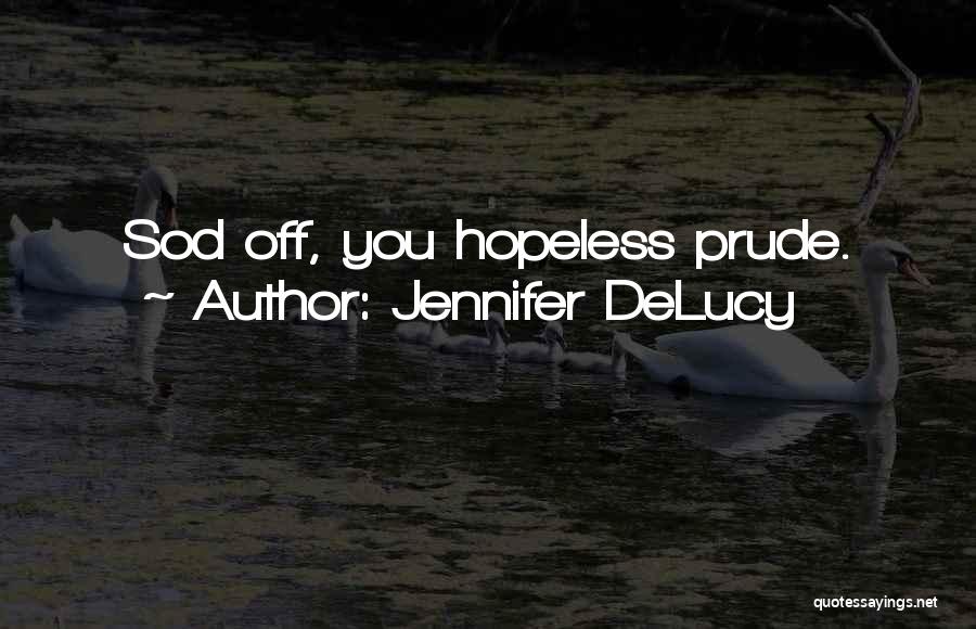 Sod Off Quotes By Jennifer DeLucy