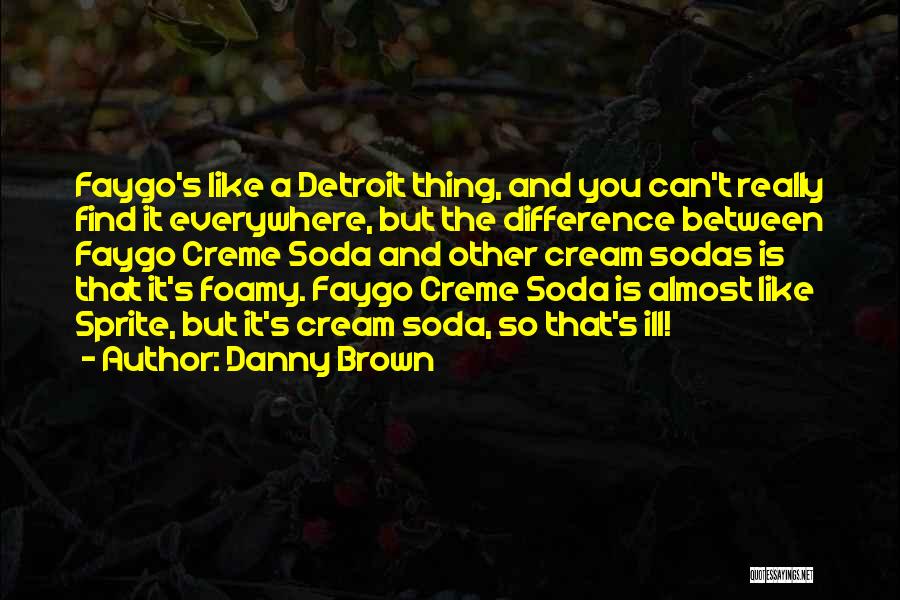 Soda Quotes By Danny Brown