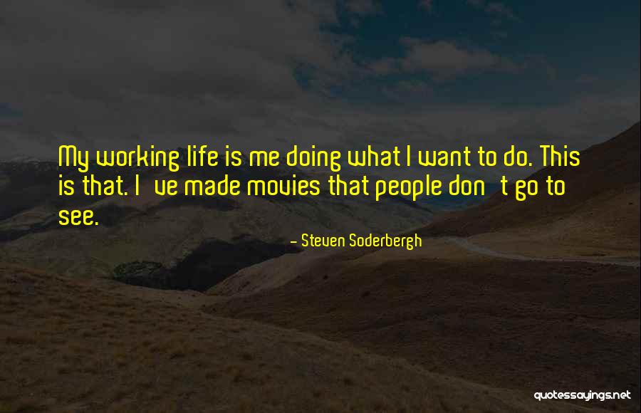 Soderbergh Movies Quotes By Steven Soderbergh Soderbergh Movies Quotes By Steven Soderbergh