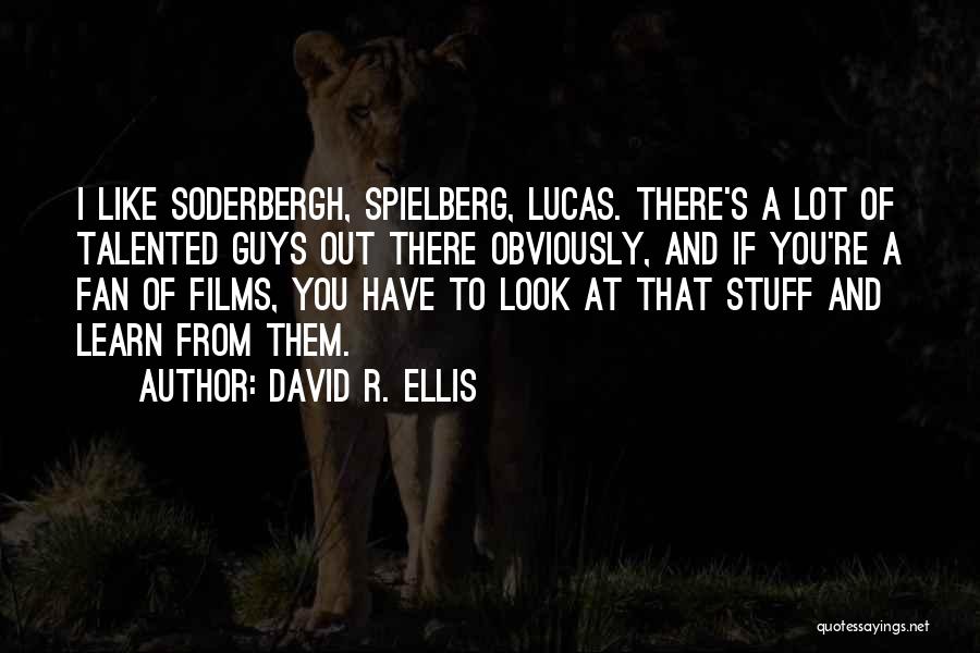 Soderbergh Quotes By David R. Ellis