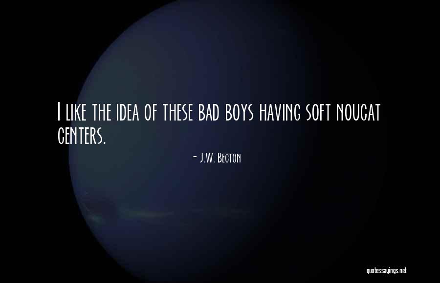 Soft Boys Quotes By J.W. Becton Soft Boys Quotes By J.W. Becton