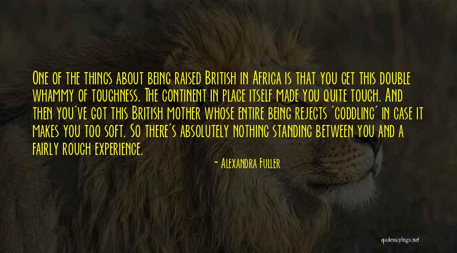 Soft But Tough Quotes By Alexandra Fuller Soft But Tough Quotes By Alexandra Fuller