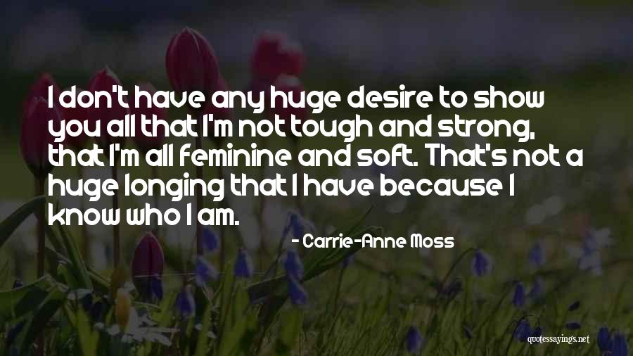 Soft But Tough Quotes By Carrie-Anne Moss Soft But Tough Quotes By Carrie-Anne Moss