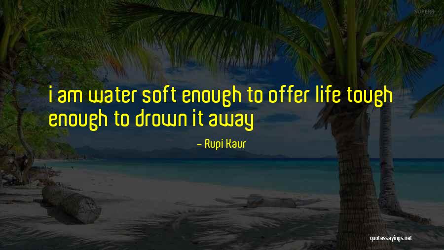 Soft But Tough Quotes By Rupi Kaur Soft But Tough Quotes By Rupi Kaur