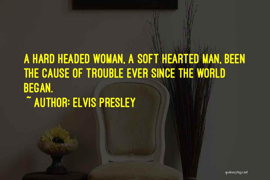 Soft Hearted Man Quotes By Elvis Presley