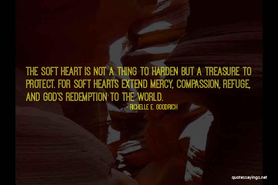 Soft Hearts Quotes By Richelle E. Goodrich Soft Hearts Quotes By Richelle E. Goodrich