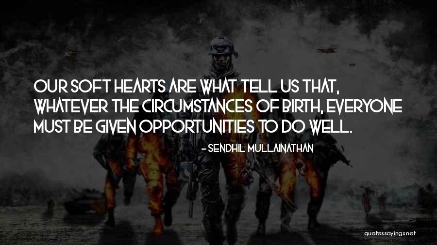 Soft Hearts Quotes By Sendhil Mullainathan Soft Hearts Quotes By Sendhil Mullainathan