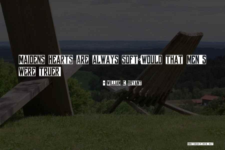 Soft Hearts Quotes By William C. Bryant Soft Hearts Quotes By William C. Bryant