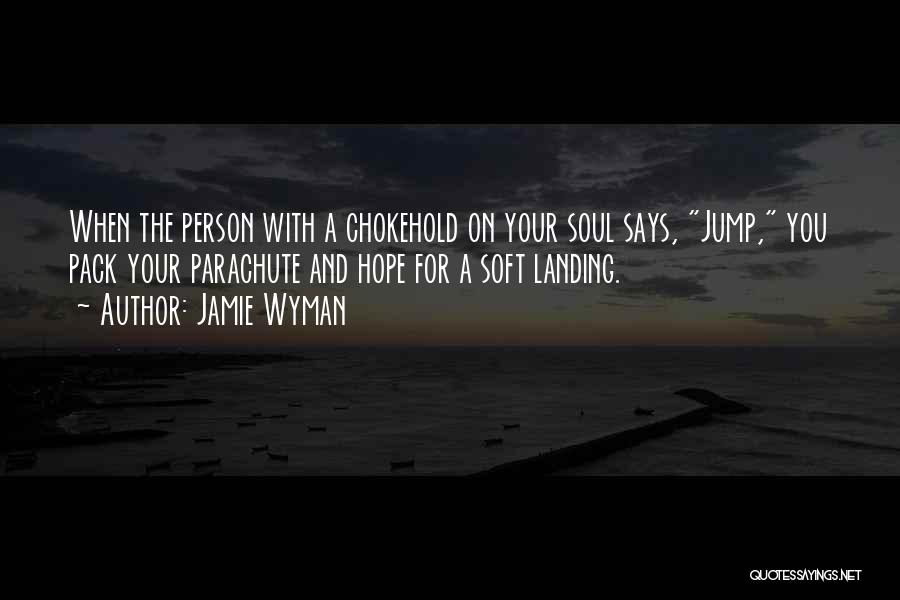 Soft Landing Quotes By Jamie Wyman Soft Landing Quotes By Jamie Wyman