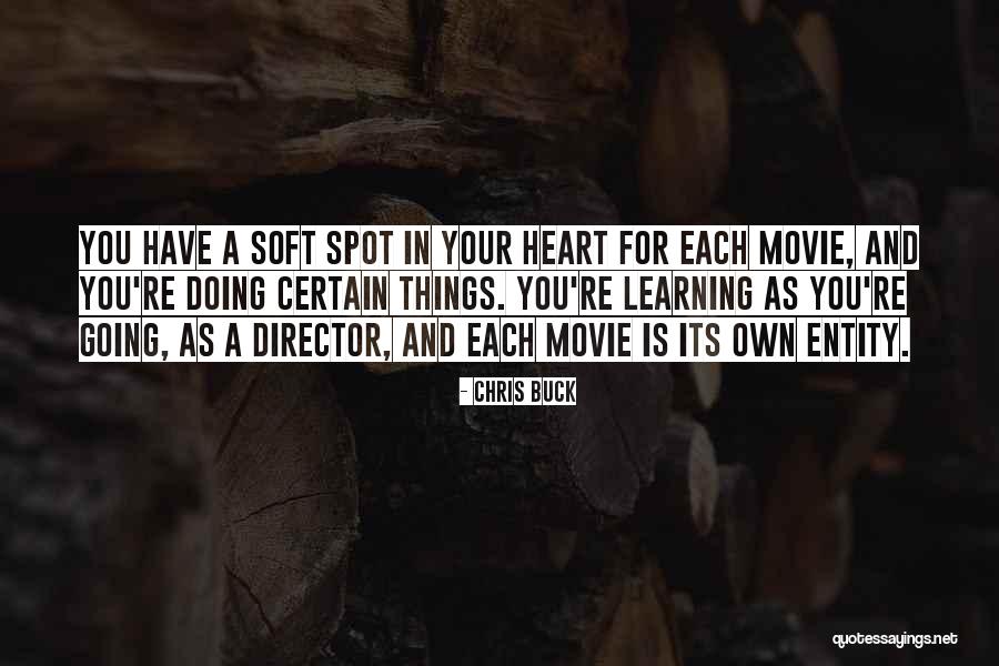 Soft Spot In My Heart Quotes By Chris Buck Soft Spot In My Heart Quotes By Chris Buck