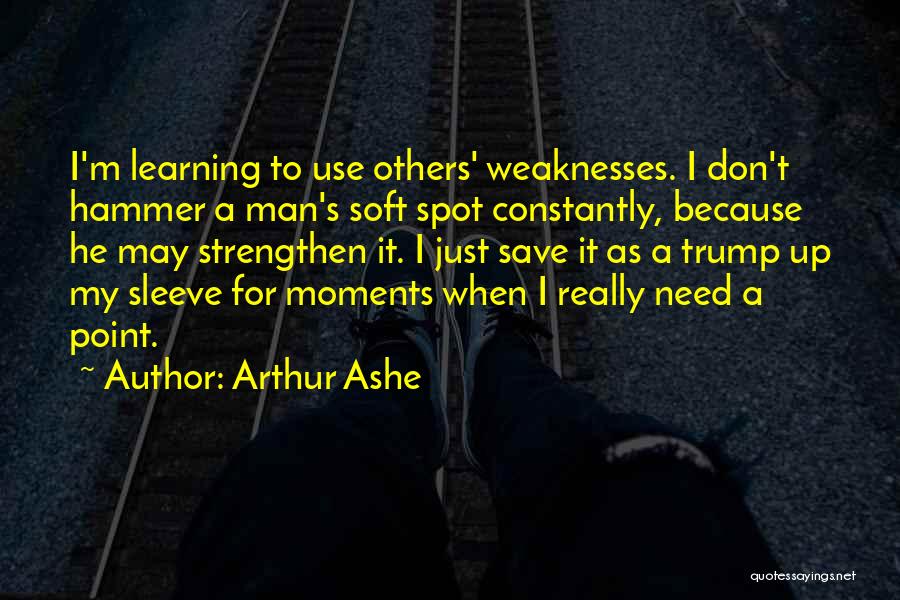 Soft Spot Quotes By Arthur Ashe