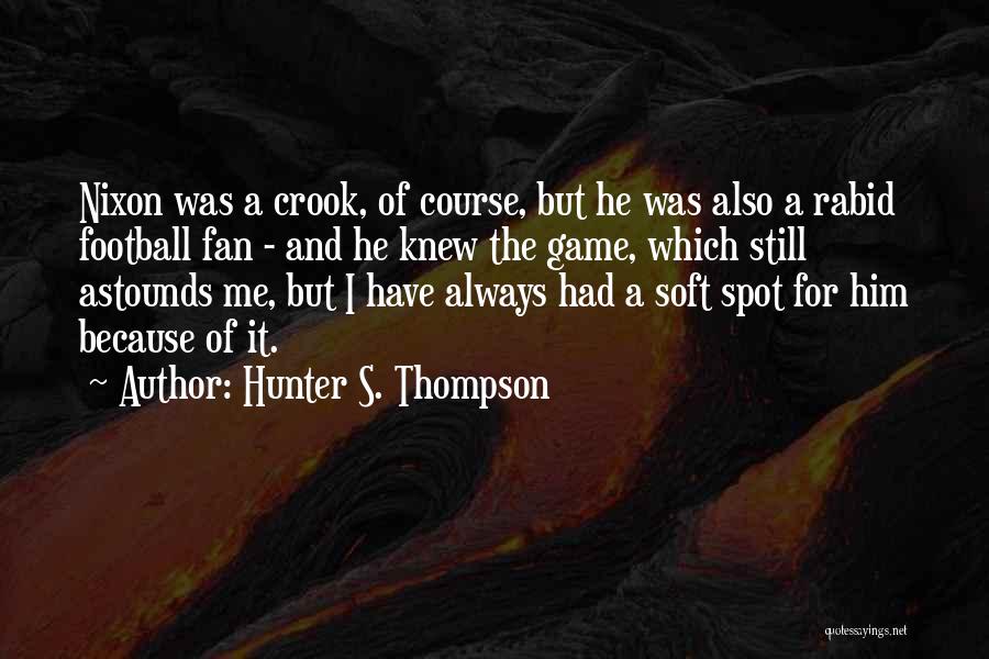 Soft Spot Quotes By Hunter S. Thompson