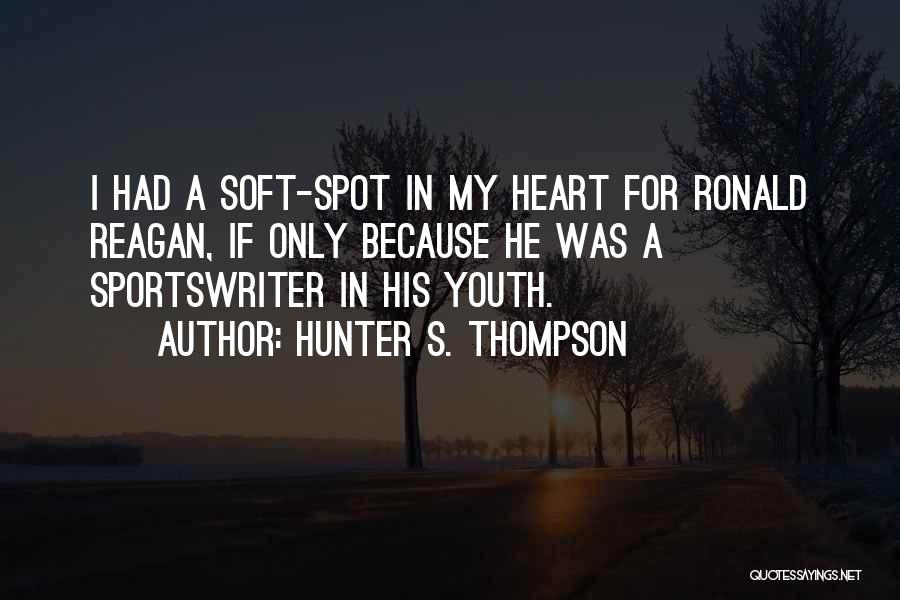 Soft Spot Quotes By Hunter S. Thompson