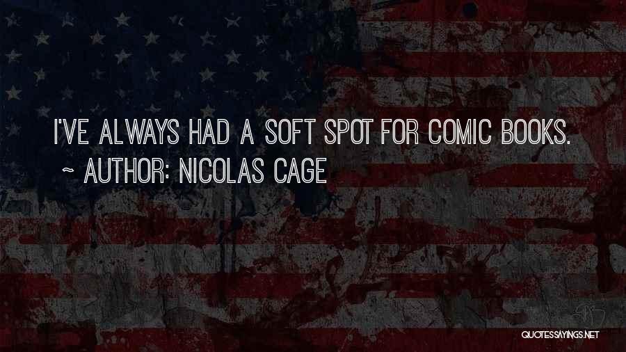 Soft Spot Quotes By Nicolas Cage