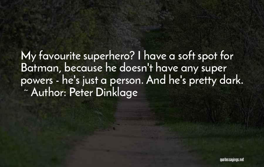 Soft Spot Quotes By Peter Dinklage