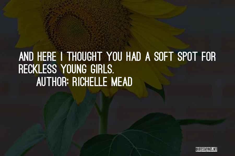 Soft Spot Quotes By Richelle Mead