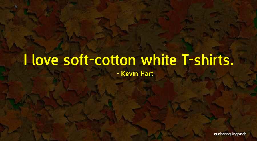 Soft T Shirts With Quotes By Kevin Hart Soft T Shirts With Quotes By Kevin Hart