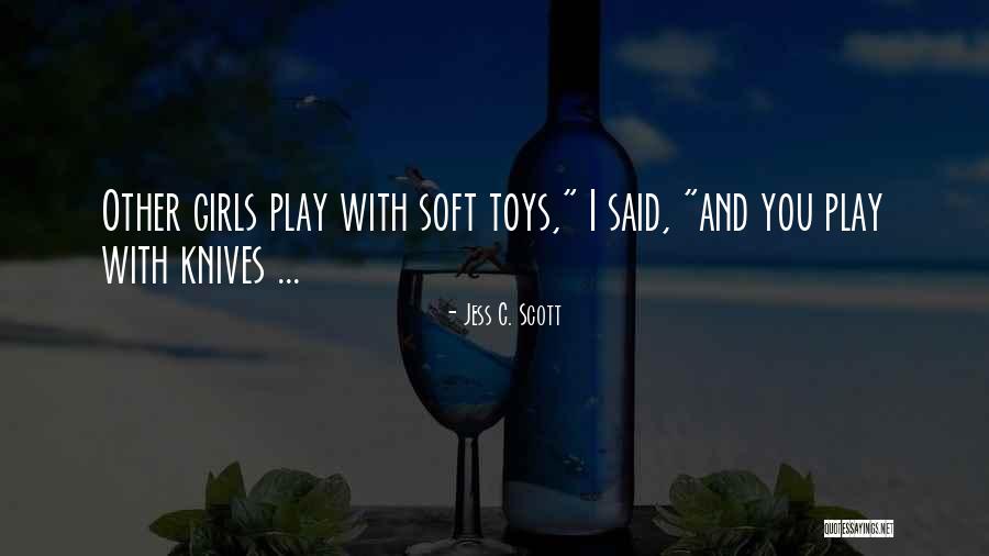 Soft Toys Quotes By Jess C. Scott