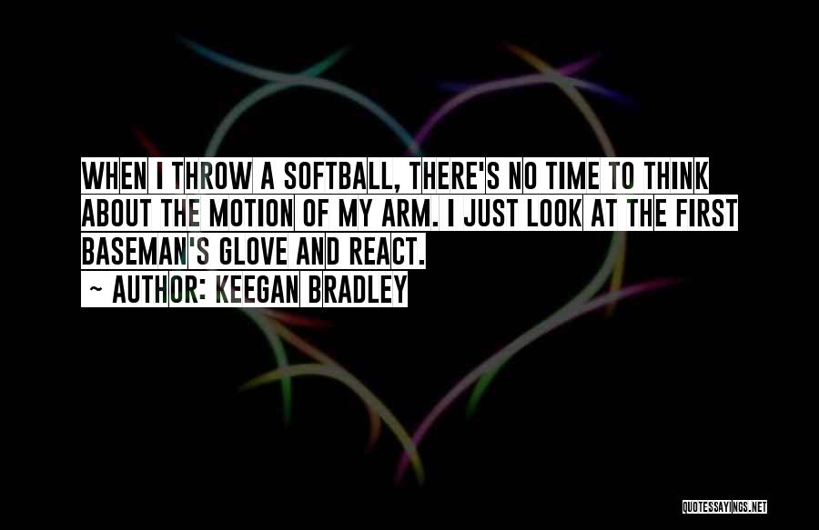 Softball Quotes By Keegan Bradley