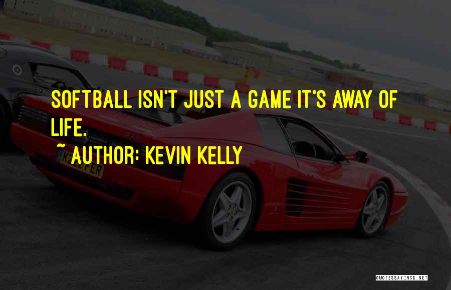 Softball Quotes By Kevin Kelly