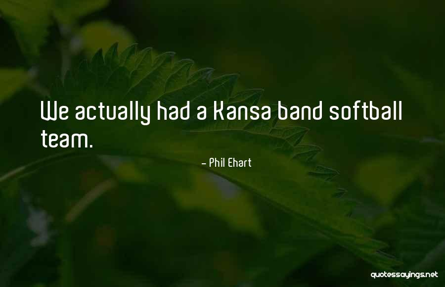 Softball Team Quotes By Phil Ehart Softball Team Quotes By Phil Ehart