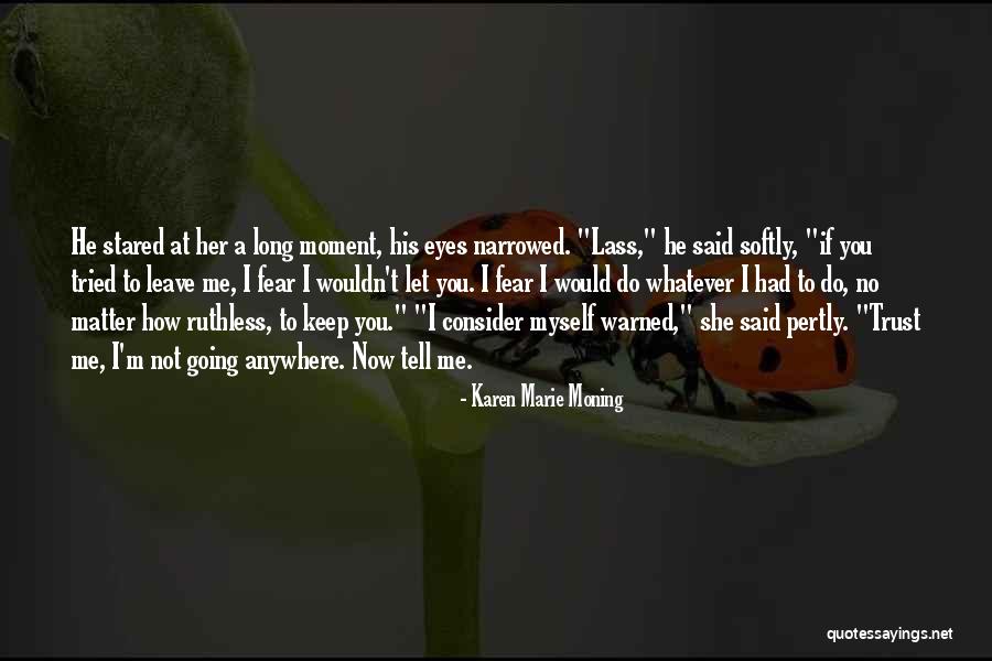 Softly As I Leave Quotes By Karen Marie Moning Softly As I Leave Quotes By Karen Marie Moning