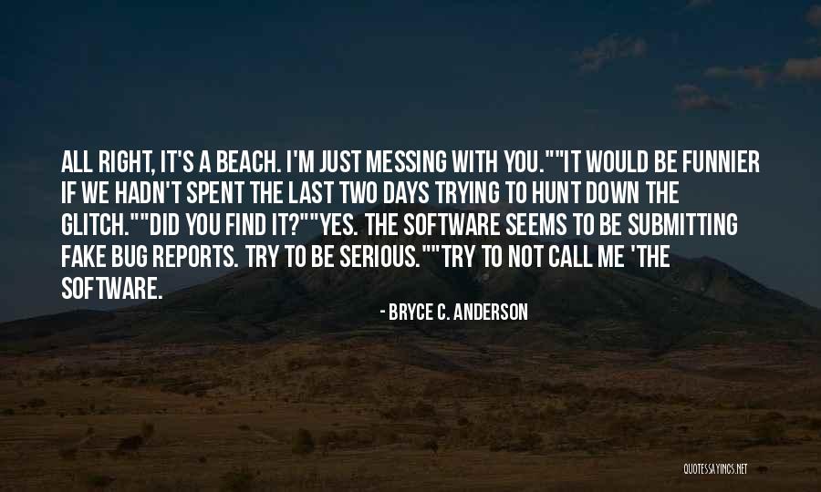 Software Bug Quotes By Bryce C. Anderson Software Bug Quotes By Bryce C. Anderson