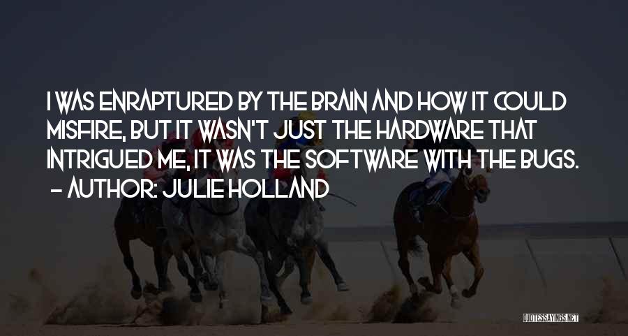 Software Bugs Quotes By Julie Holland