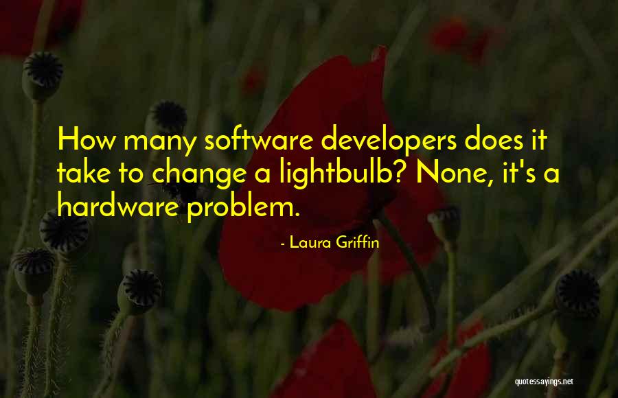 Software Developers Quotes By Laura Griffin Software Developers Quotes By Laura Griffin