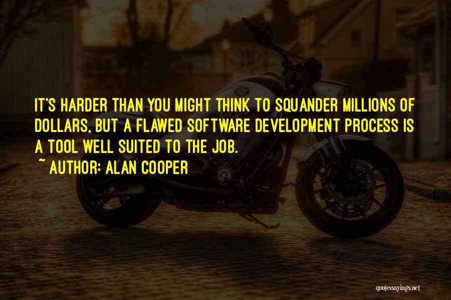 Software Development Process Quotes By Alan Cooper