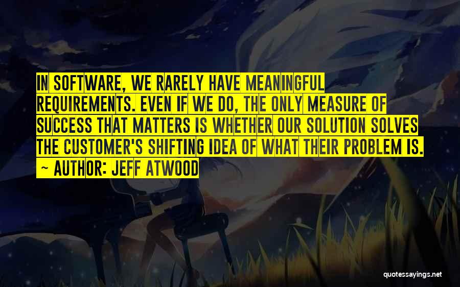 Software Requirements Quotes By Jeff Atwood