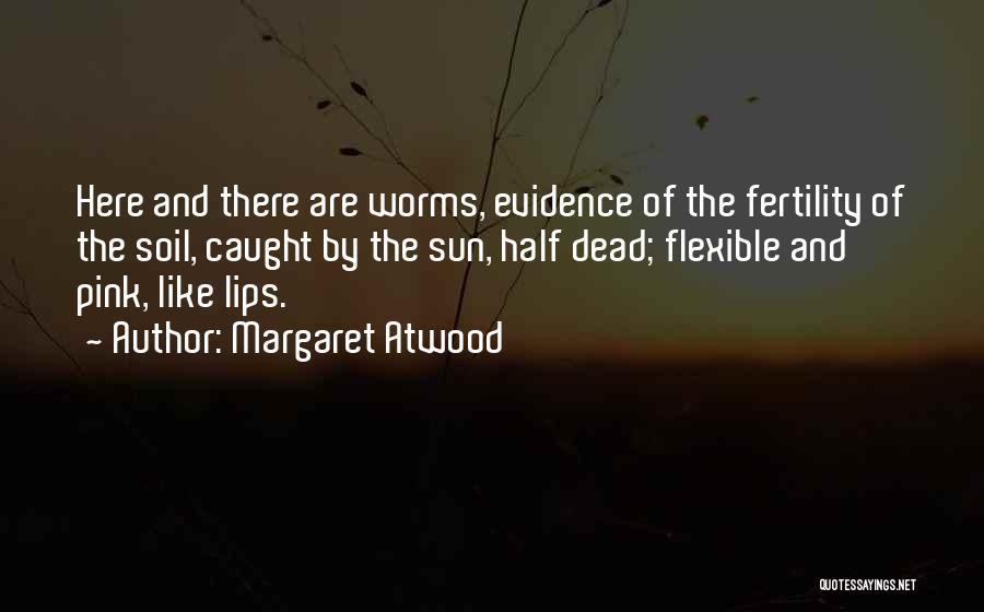 Soil Fertility Quotes By Margaret Atwood