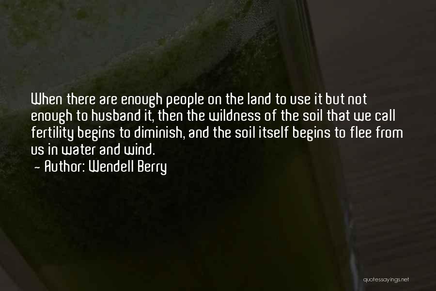 Soil Fertility Quotes By Wendell Berry