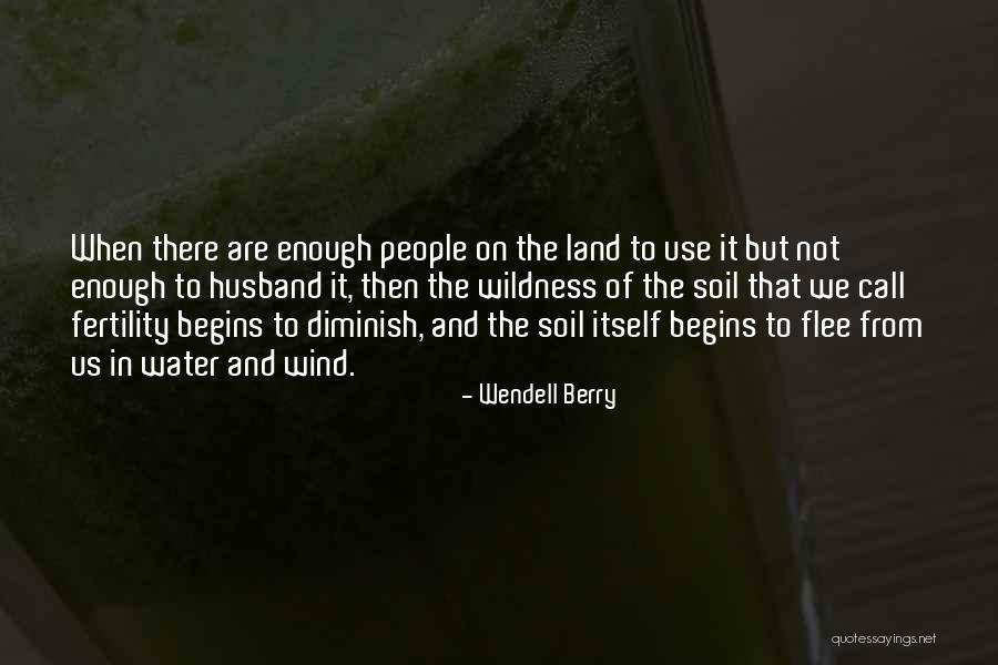 Soil Fertility Quotes By Wendell Berry