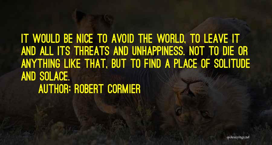 Solace In Solitude Quotes By Robert Cormier