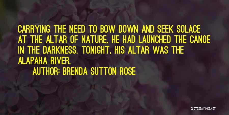 Solace Nature Quotes By Brenda Sutton Rose