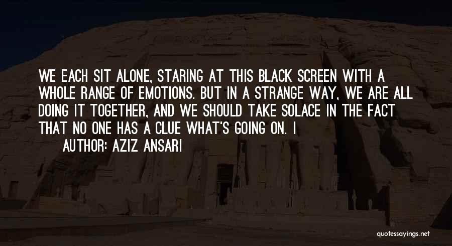 Solace Quotes By Aziz Ansari