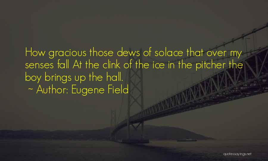 Solace Quotes By Eugene Field