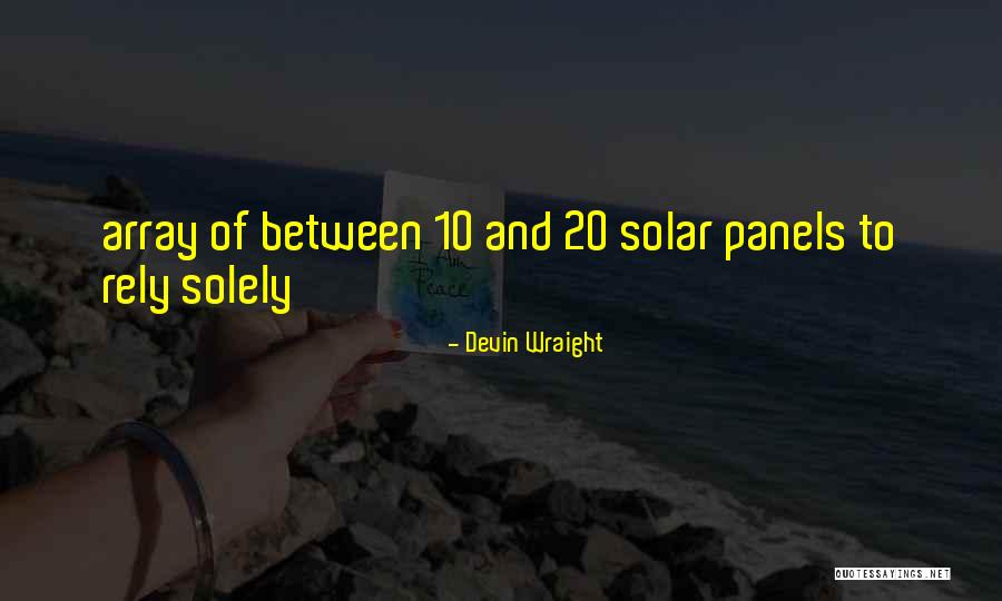 Solar Panels Quotes By Devin Wraight Solar Panels Quotes By Devin Wraight